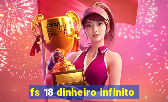 fs 18 dinheiro infinito